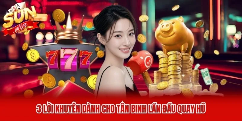 3 lời khuyên dành cho tân binh lần đầu quay hũ