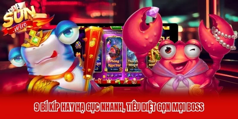 9 bí kíp hay hạ gục nhanh, tiêu diệt gọn mọi boss