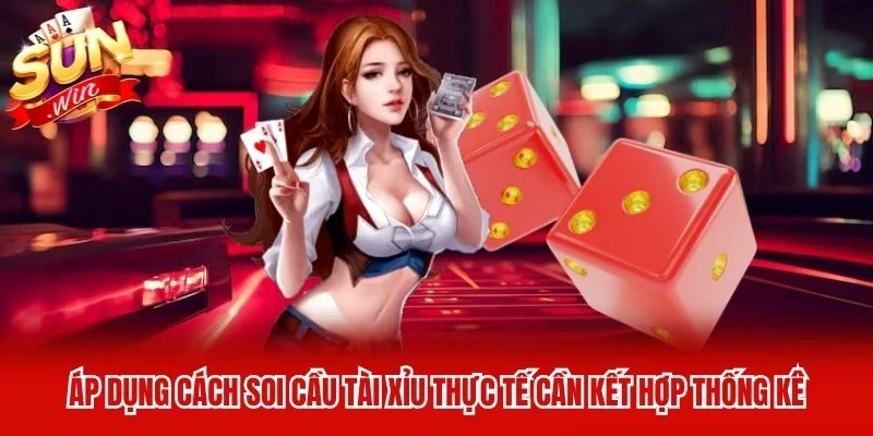 Áp dụng cách soi cầu tài xỉu thực tế cần kết hợp thống kê