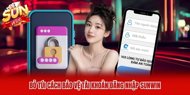 Bỏ túi cách bảo vệ tài khoản đăng nhập Sunwin Bỏ túi cách bảo vệ tài khoản đăng nhập Sunwin