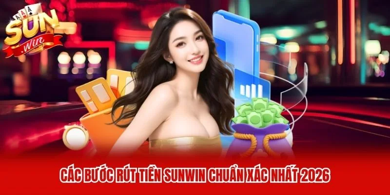 Các bước rút tiền Sunwin chuẩn xác nhất 2026 Các bước rút tiền Sunwin chuẩn xác nhất 2026