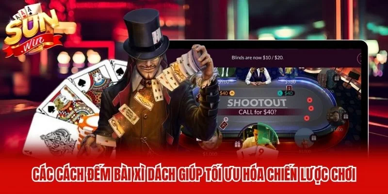 Các cách đếm bài xì dách&nbsp;giúp tối ưu hóa chiến lược chơi