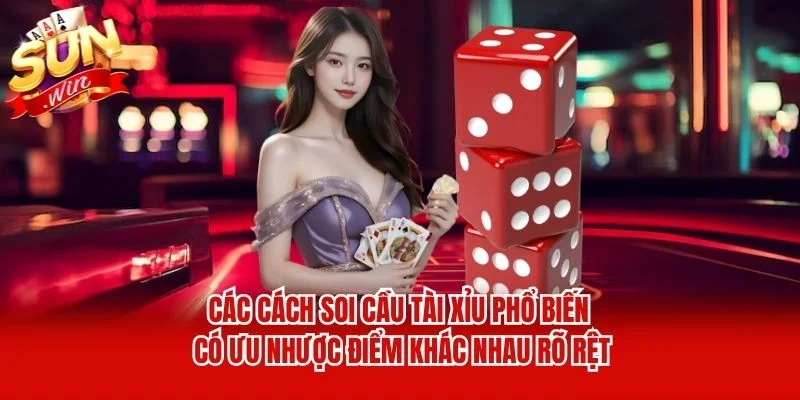 Các cách soi cầu tài xỉu phổ biến có ưu nhược điểm khác nhau rõ rệt