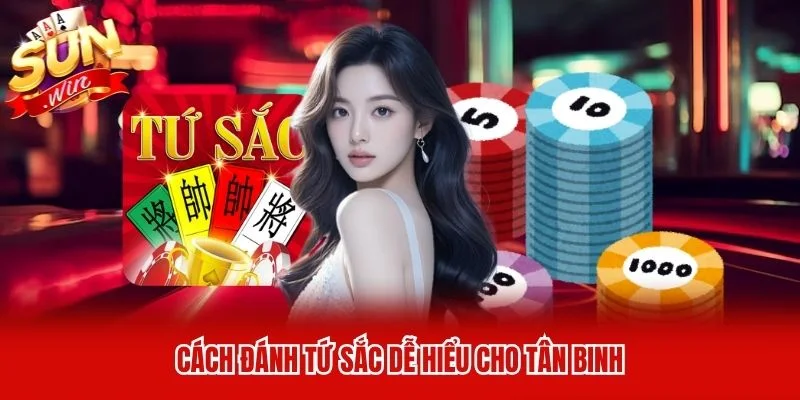 Cách đánh Tứ Sắc dễ hiểu cho tân binh