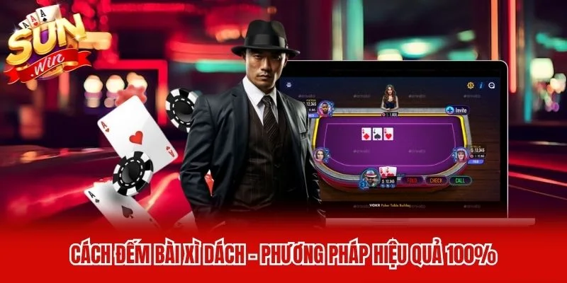 Cách Đếm Bài Xì Dách - Phương Pháp Hiệu Quả 100%