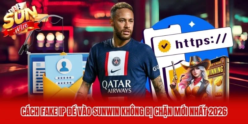 Cách Fake IP Để Vào Sunwin Không Bị Chặn Mới Nhất 2026