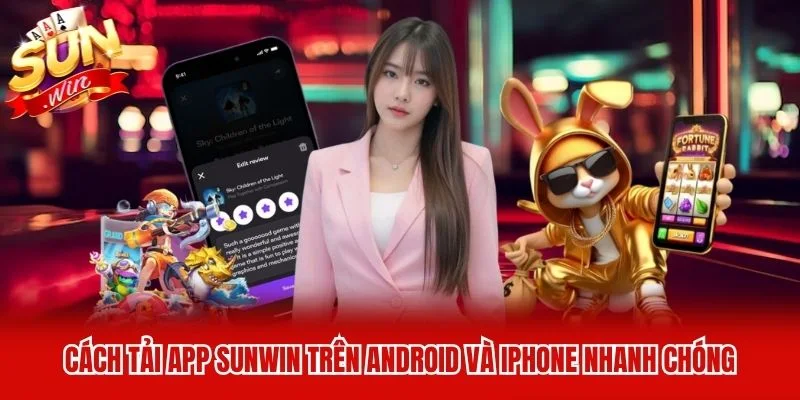 Cách tải app Sunwin trên Android và iPhone nhanh chóng Cách tải app Sunwin trên Android và iPhone nhanh chóng