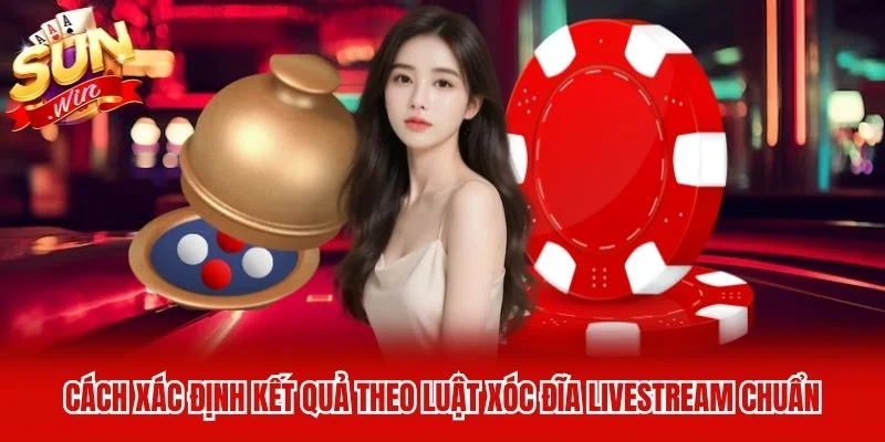 Cách xác định kết quả theo luật xóc đĩa livestream chuẩn