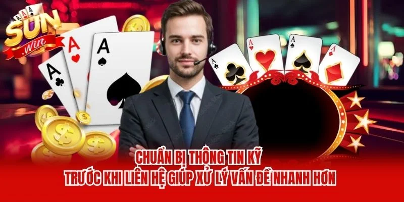 Chuẩn bị thông tin kỹ trước khi liên hệ giúp xử lý vấn đề nhanh hơn Chuẩn bị thông tin kỹ trước khi liên hệ giúp xử lý vấn đề nhanh hơn