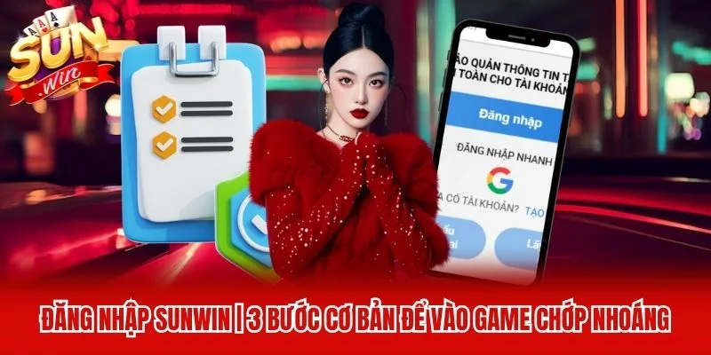 Đăng Nhập Sunwin | 3 Bước Cơ Bản Để Vào Game Chớp Nhoáng