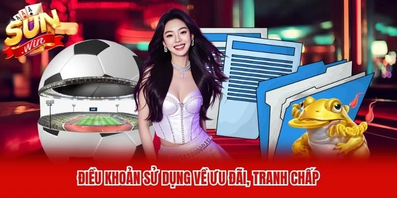 Điều khoản sử dụng về ưu đãi, tranh chấp Điều khoản sử dụng về ưu đãi, tranh chấp