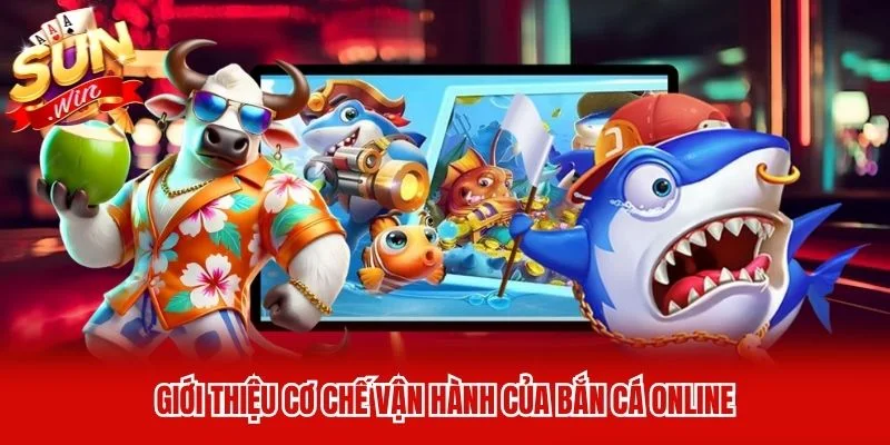 Giới thiệu cơ chế vận hành của bắn cá online Giới thiệu cơ chế vận hành của bắn cá online