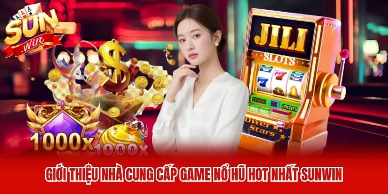 Giới thiệu nhà cung cấp game nổ hũ hot nhất Sunwin
