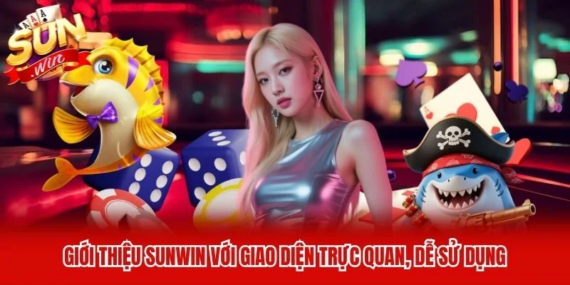Giới thiệu Sunwin với giao diện trực quan, dễ sử dụng Giới thiệu Sunwin với giao diện trực quan, dễ sử dụng