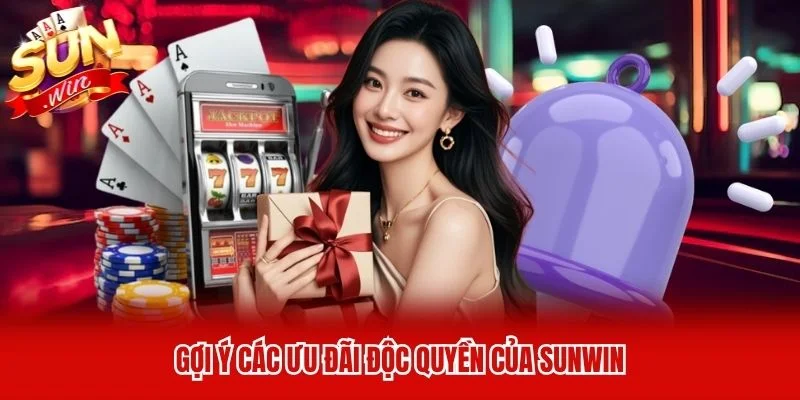 Gợi ý các ưu đãi độc quyền của Sunwin Gợi ý các ưu đãi độc quyền của Sunwin