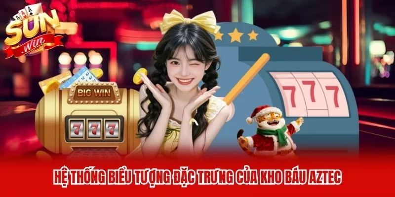 Hệ thống biểu tượng đặc trưng của Kho báu Aztec Hệ thống biểu tượng đặc trưng của Kho báu Aztec
