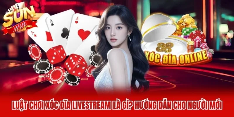 Luật chơi xóc đĩa livestream là gì? Hướng dẫn cho người mới