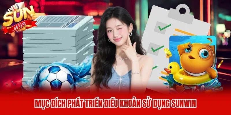 Mục đích phát triển điều khoản sử dụng Sunwin Mục đích phát triển điều khoản sử dụng Sunwin