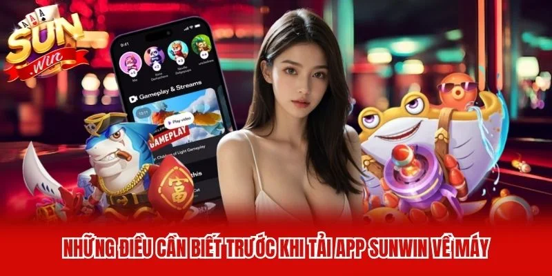 Những điều cần biết trước khi tải app Sunwin về máy Những điều cần biết trước khi tải app Sunwin về máy