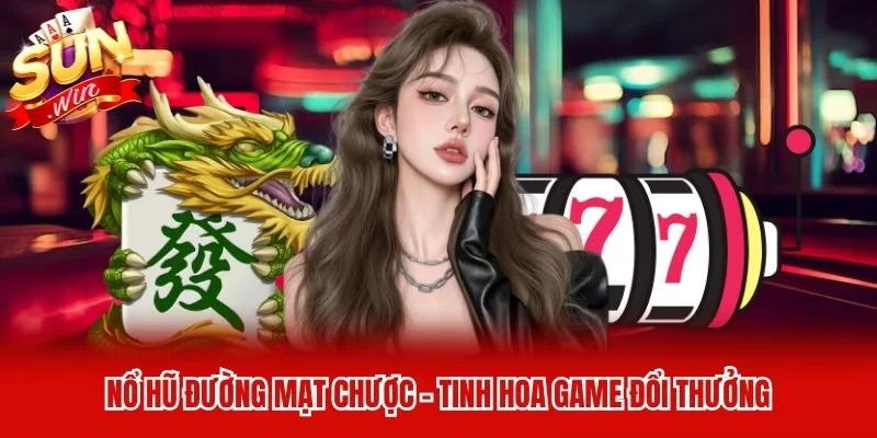 Nổ Hũ Đường Mạt Chược - Tinh Hoa Game Đổi Thưởng