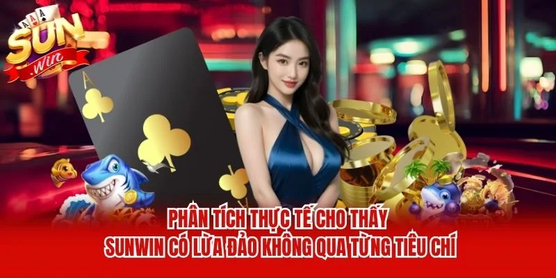 Phân tích thực tế cho thấy Sunwin có lừa đảo không qua từng tiêu chí Phân tích thực tế cho thấy Sunwin có lừa đảo không qua từng tiêu chí