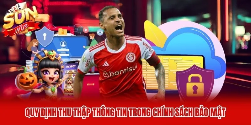 Quy định thu thập thông tin trong chính sách bảo mật Quy định thu thập thông tin trong chính sách bảo mật