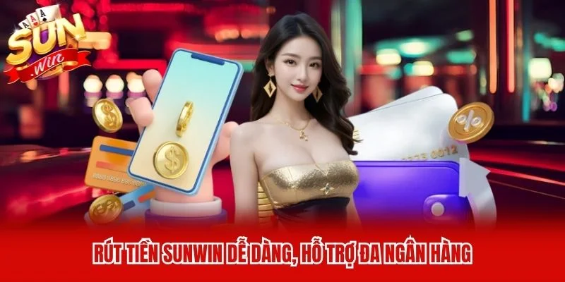 Rút tiền Sunwin dễ dàng, hỗ trợ đa ngân hàng Rút tiền Sunwin dễ dàng, hỗ trợ đa ngân hàng