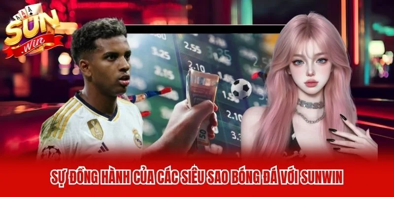 Sự đồng hành của các siêu sao bóng đá với Sunwin