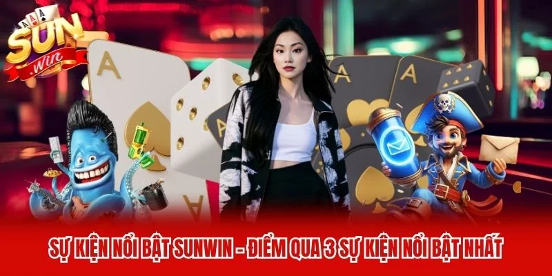 Sự Kiện Nổi Bật Sunwin - Điểm Qua 3 Sự Kiện Nổi Bật Nhất