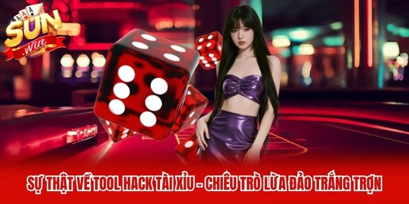 Sự Thật Về Tool Hack Tài Xỉu - Chiêu Trò Lừa Đảo Trắng Trợn