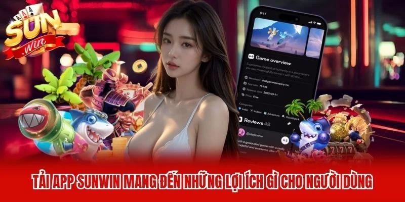 Tải app Sunwin mang đến những lợi ích gì cho người dùng Tải app Sunwin mang đến những lợi ích gì cho người dùng