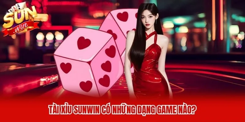 Tài Xỉu Sunwin có những dạng game nào? Tài Xỉu Sunwin có những dạng game nào?