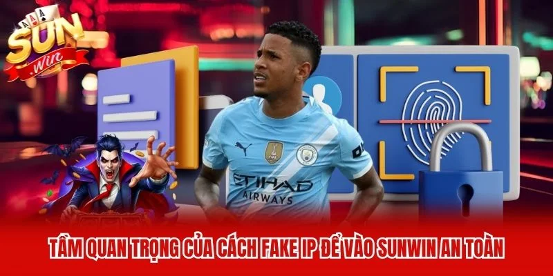 Tầm quan trọng của cách fake IP để vào Sunwin an toàn Tầm quan trọng của cách fake IP để vào Sunwin an toàn