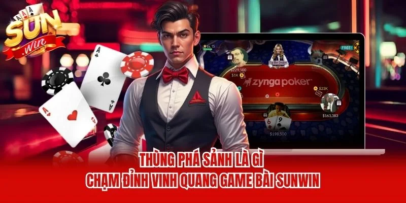 Thùng Phá Sảnh Là Gì - Chạm Đỉnh Vinh Quang Game Bài Sunwin