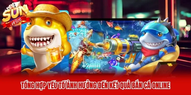 Tổng hợp yếu tố ảnh hưởng đến kết quả bắn cá online Tổng hợp yếu tố ảnh hưởng đến kết quả bắn cá online