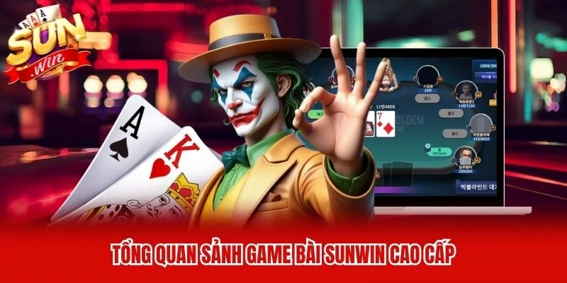 Tổng quan sảnh game bài Sunwin cao cấp Tổng quan sảnh game bài Sunwin cao cấp