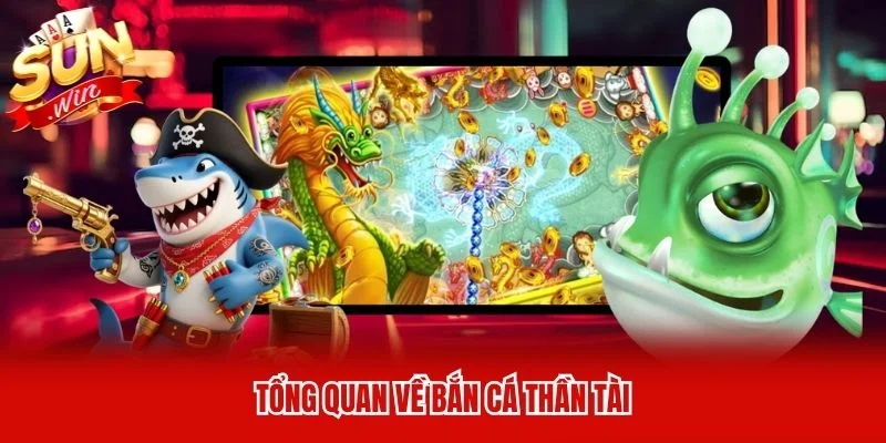 Tổng quan về bắn cá thần tài