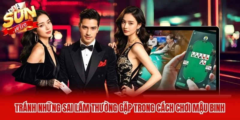 Tránh những sai lầm thường gặp trong cách chơi mậu binh Tránh những sai lầm thường gặp trong cách chơi mậu binh