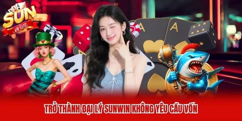 Trở thành đại lý Sunwin không yêu cầu vốn Trở thành đại lý Sunwin không yêu cầu vốn