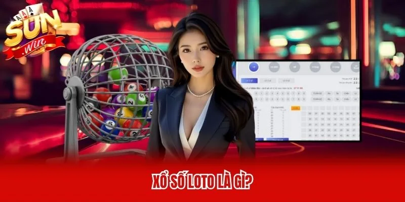 Xổ Số Loto Là Gì? Cách Chơi Và Kinh Nghiệm Dễ Trúng 2026