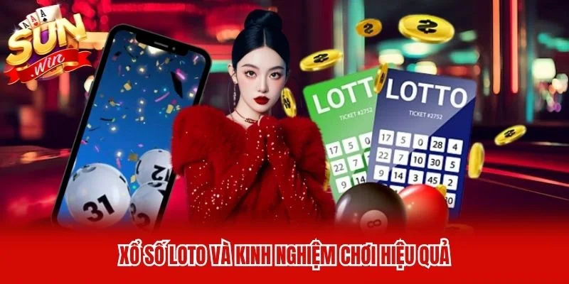 Xổ số loto và kinh nghiệm chơi hiệu quả Xổ số loto và kinh nghiệm chơi hiệu quả