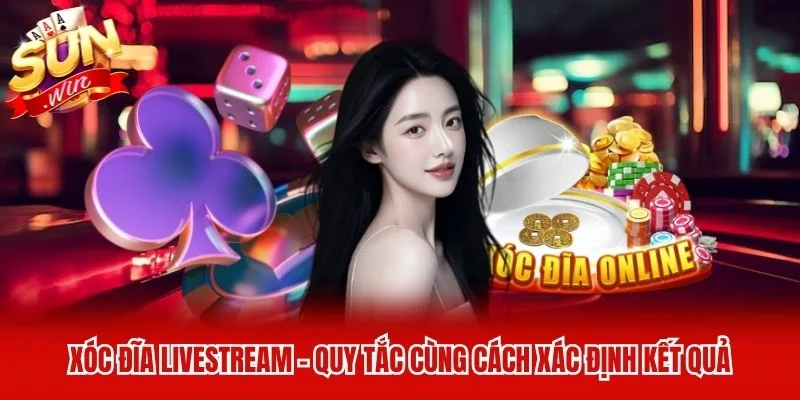 Xóc Đĩa Livestream - Quy Tắc Cùng Cách Xác Định Kết Quả